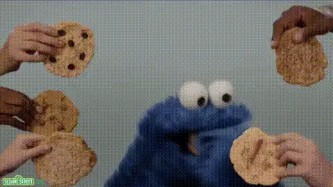 Cookie monster is never satisfied.
